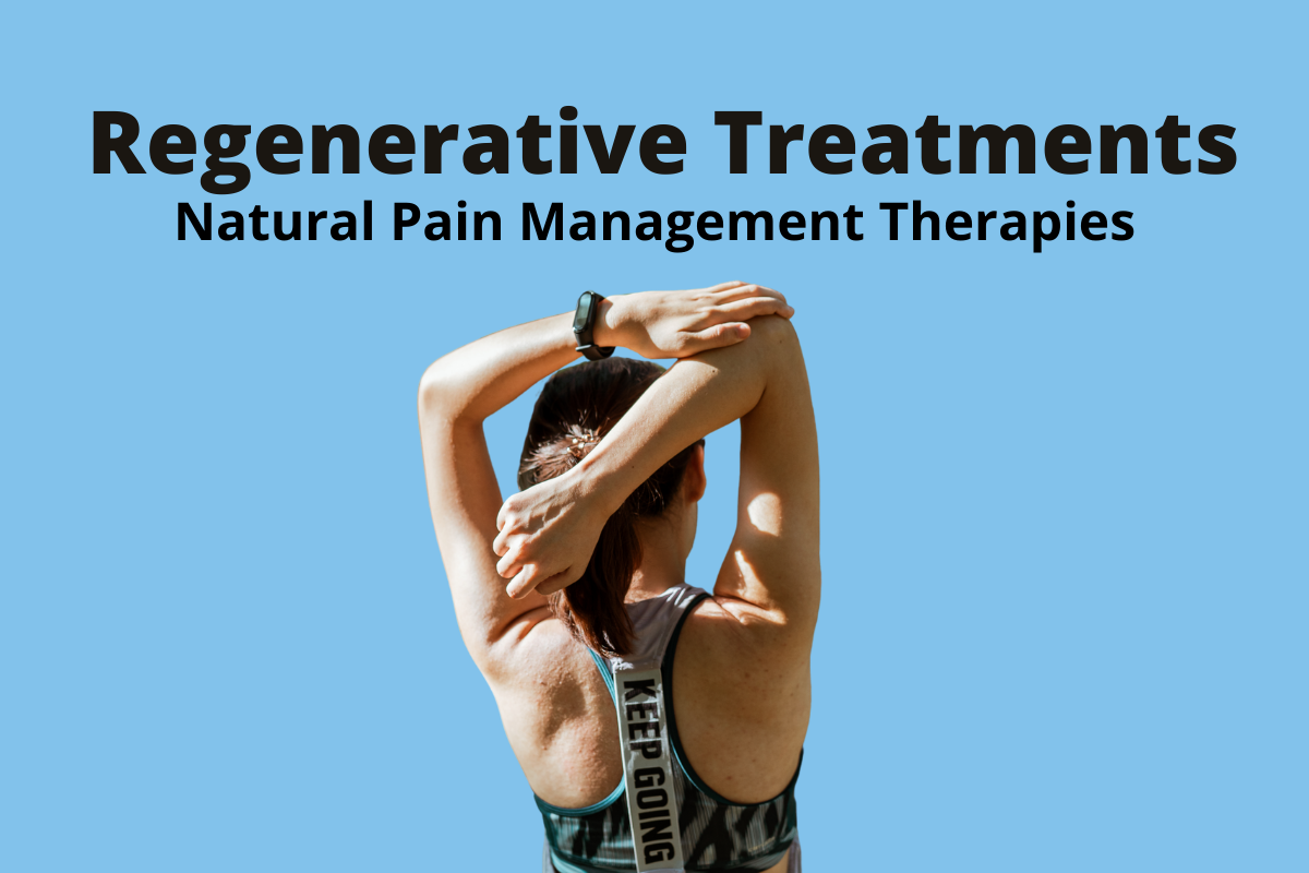 Regenerative Treatments: Natural Pain Management Therapies